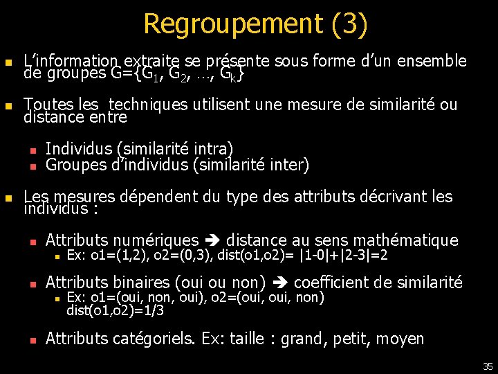 Regroupement (3) n L’information extraite se présente sous forme d’un ensemble de groupes G={G Regroupement (3) n L’information extraite se présente sous forme d’un ensemble de groupes G={G