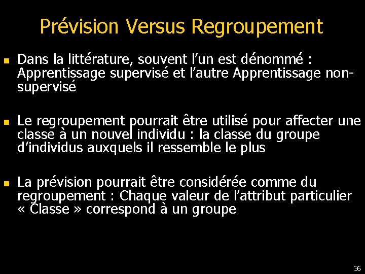Prévision Versus Regroupement n n n Dans la littérature, souvent l’un est dénommé : Prévision Versus Regroupement n n n Dans la littérature, souvent l’un est dénommé :