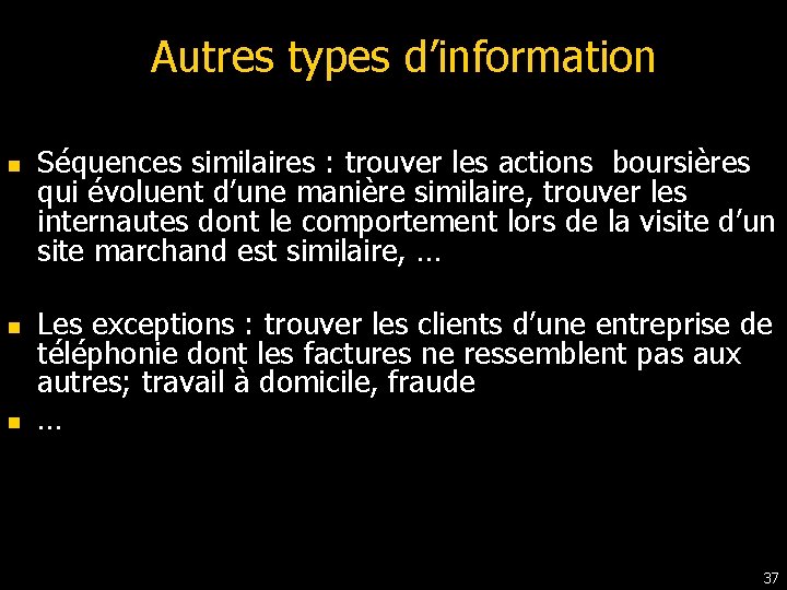 Autres types d’information n Séquences similaires : trouver les actions boursières qui évoluent d’une Autres types d’information n Séquences similaires : trouver les actions boursières qui évoluent d’une