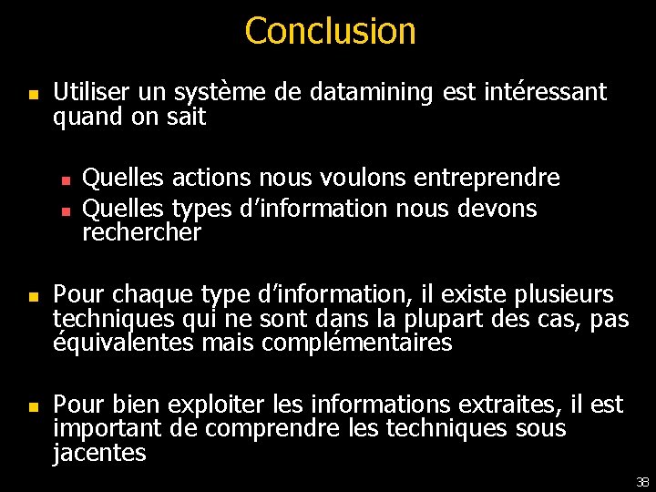 Conclusion n Utiliser un système de datamining est intéressant quand on sait n n Conclusion n Utiliser un système de datamining est intéressant quand on sait n n