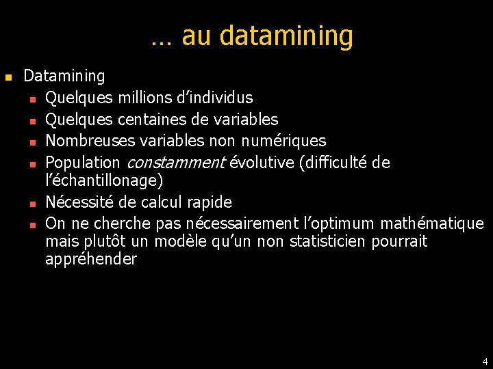… au datamining n Datamining n Quelques millions d’individus n Quelques centaines de variables … au datamining n Datamining n Quelques millions d’individus n Quelques centaines de variables