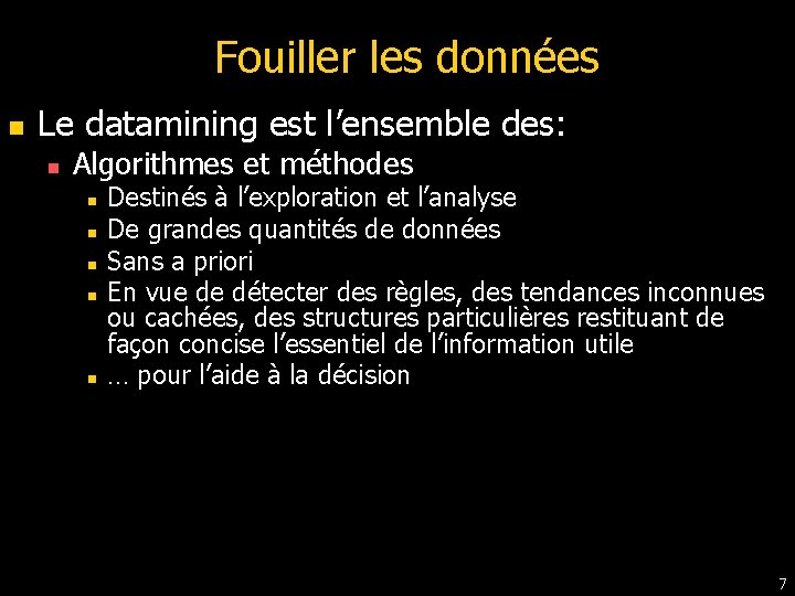 Fouiller les données n Le datamining est l’ensemble des: n Algorithmes et méthodes n Fouiller les données n Le datamining est l’ensemble des: n Algorithmes et méthodes n