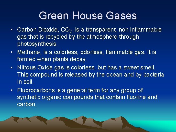 Green House Gases • Carbon Dioxide, CO 2 , is a transparent, non inflammable