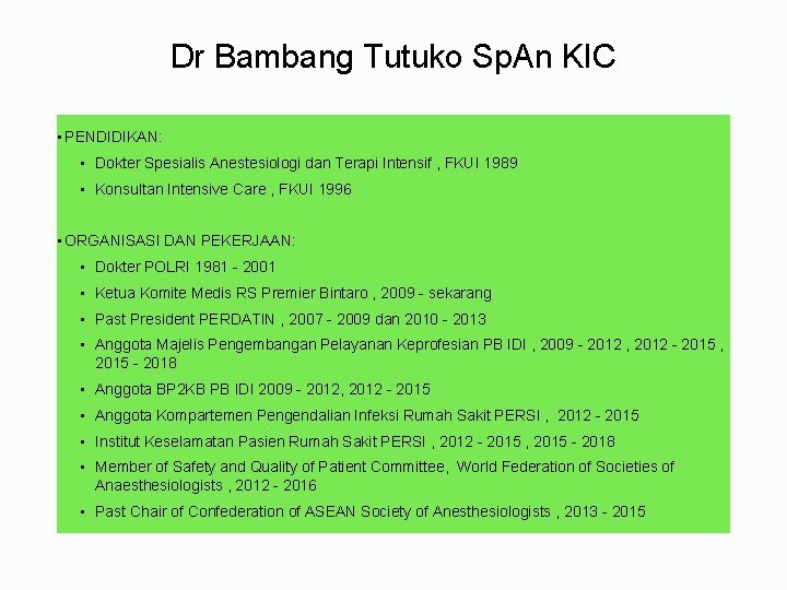 Dr Bambang Tutuko Sp. An KIC • PENDIDIKAN: • Dokter Spesialis Anestesiologi dan Terapi