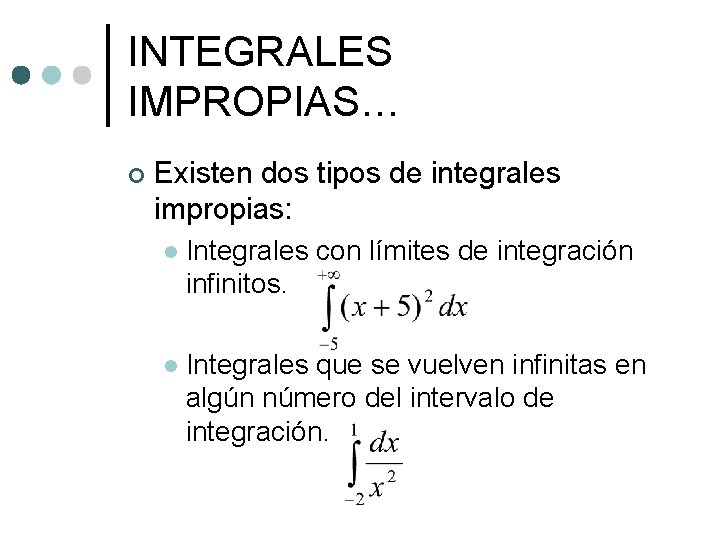 INTEGRALES IMPROPIAS… ¢ Existen dos tipos de integrales impropias: l Integrales con límites de