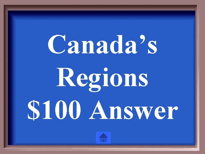 Canada’s Regions $100 Answer 