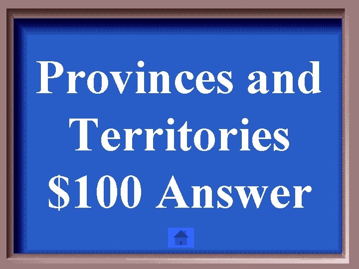 Provinces and Territories $100 Answer 