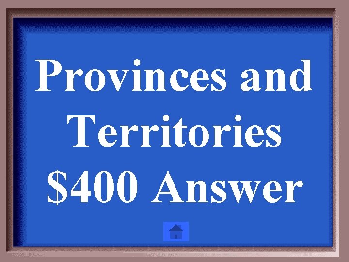 Provinces and Territories $400 Answer 