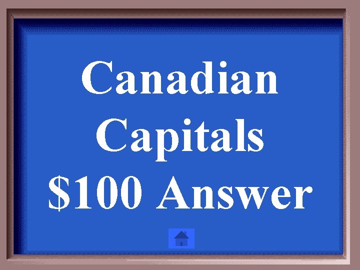 Canadian Capitals $100 Answer 