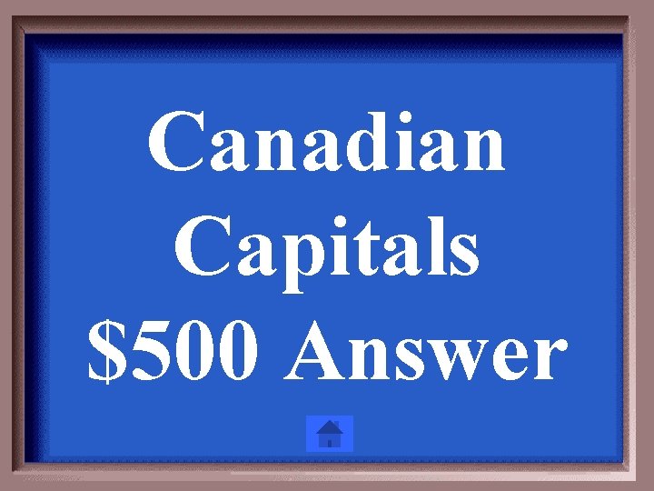 Canadian Capitals $500 Answer 