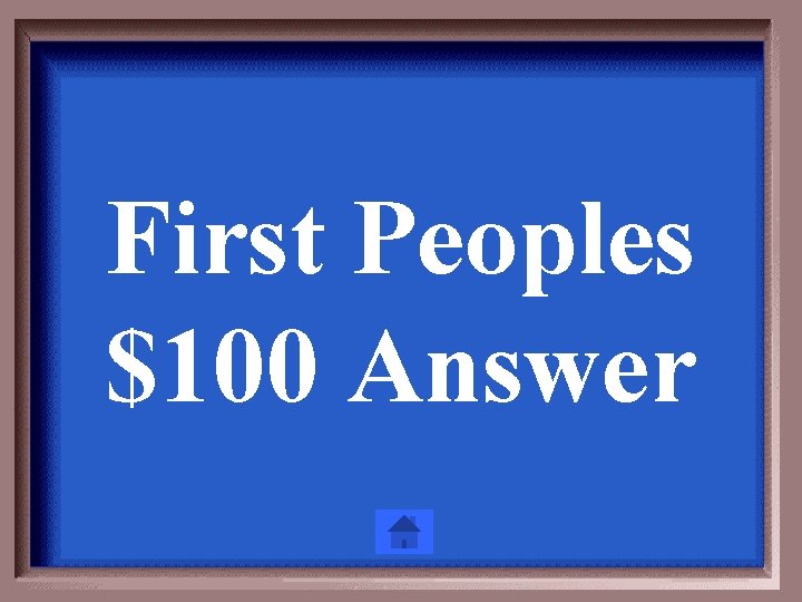 First Peoples $100 Answer 