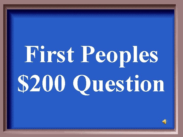 First Peoples $200 Question 