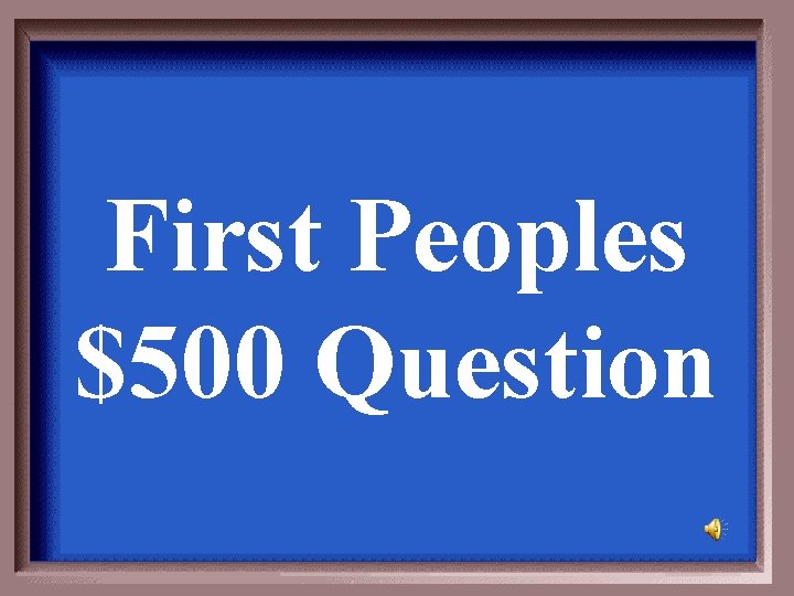 First Peoples $500 Question 