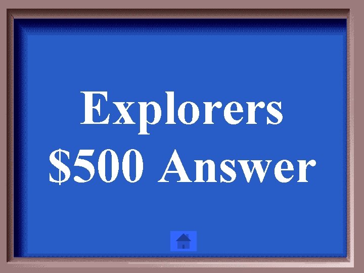 Explorers $500 Answer 