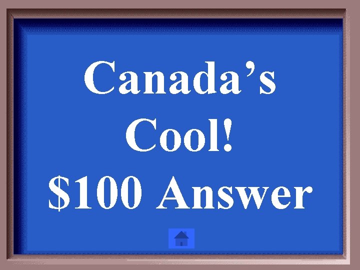 Canada’s Cool! $100 Answer 