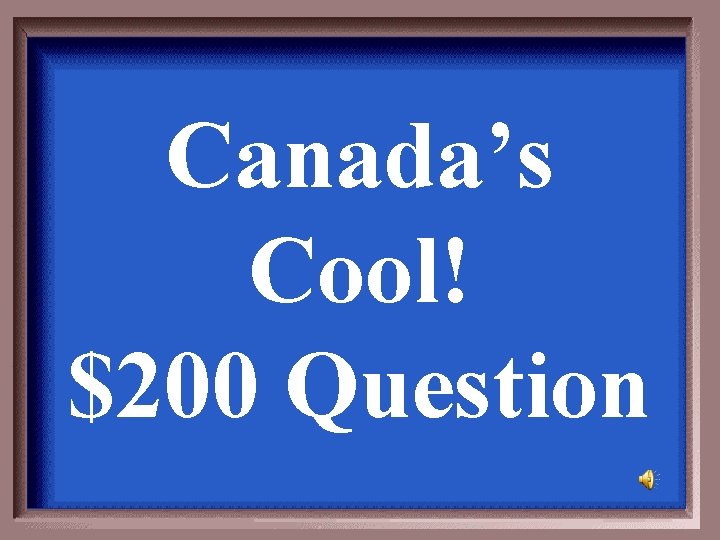 Canada’s Cool! $200 Question 