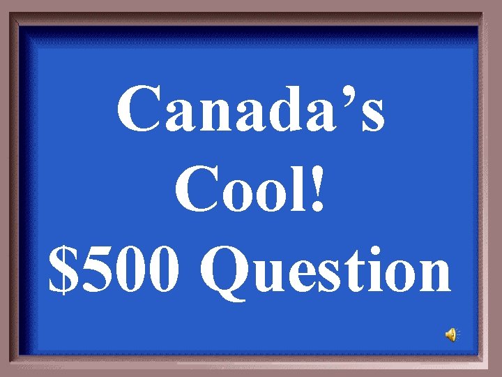 Canada’s Cool! $500 Question 