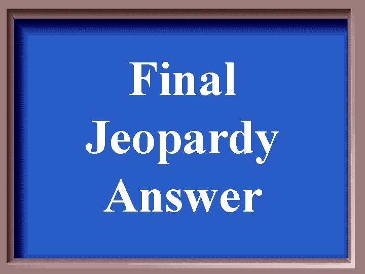 Final Jeopardy Answer 