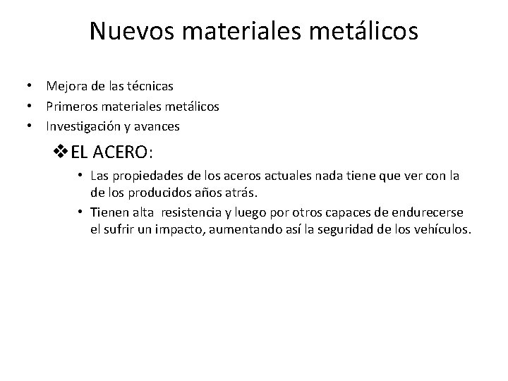 Nuevos materiales metálicos • Mejora de las técnicas • Primeros materiales metálicos • Investigación Nuevos materiales metálicos • Mejora de las técnicas • Primeros materiales metálicos • Investigación