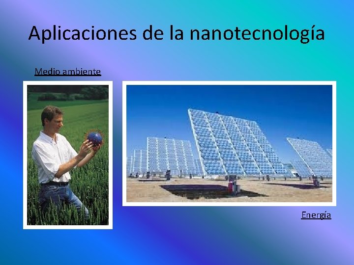 Aplicaciones de la nanotecnología Medio ambiente Energía Aplicaciones de la nanotecnología Medio ambiente Energía
