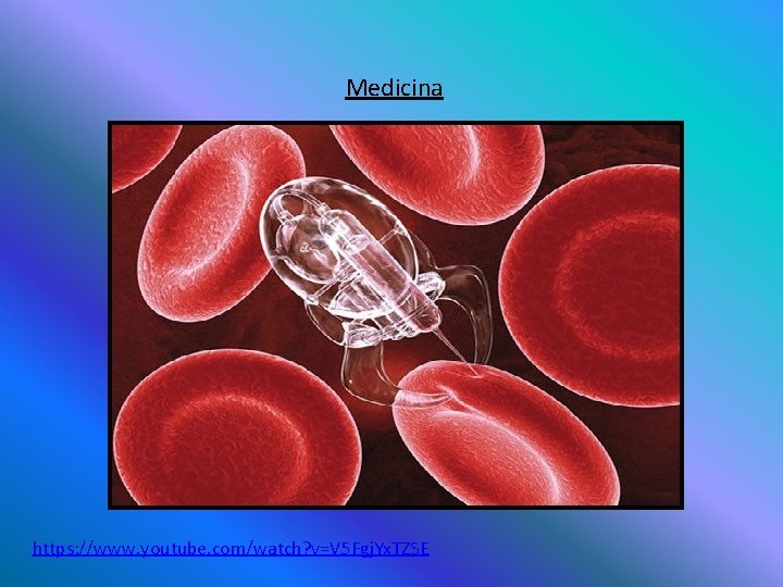 Medicina https: //www. youtube. com/watch? v=V 5 Fgj. Yx. TZSE Medicina https: //www. youtube. com/watch? v=V 5 Fgj. Yx. TZSE