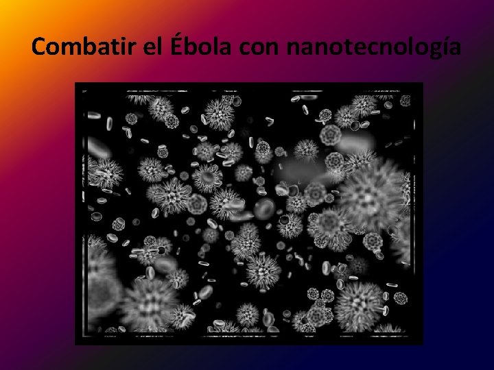 Combatir el Ébola con nanotecnología Combatir el Ébola con nanotecnología
