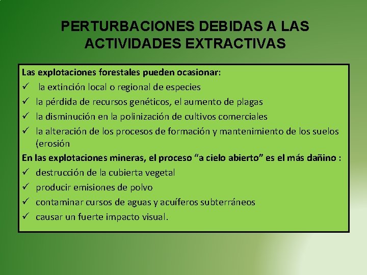 PERTURBACIONES DEBIDAS A LAS ACTIVIDADES EXTRACTIVAS Las explotaciones forestales pueden ocasionar: ü la extinción PERTURBACIONES DEBIDAS A LAS ACTIVIDADES EXTRACTIVAS Las explotaciones forestales pueden ocasionar: ü la extinción