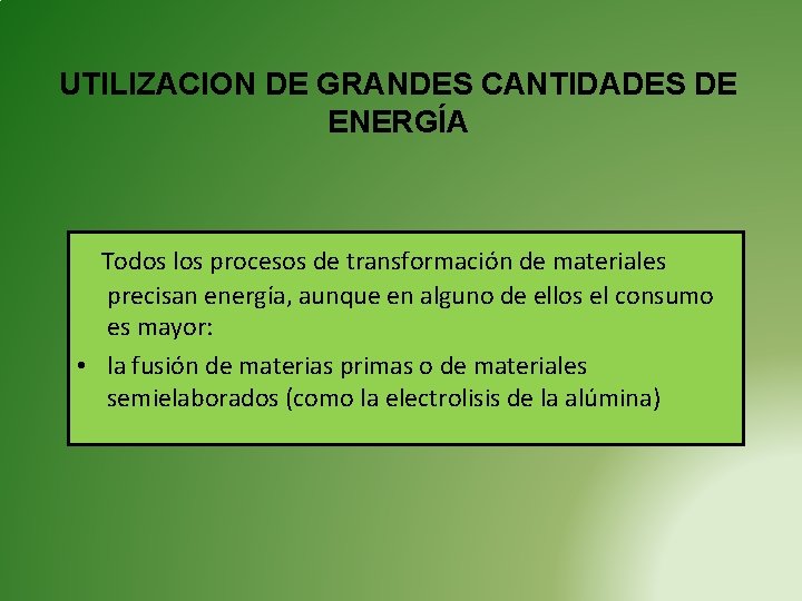 UTILIZACION DE GRANDES CANTIDADES DE ENERGÍA Todos los procesos de transformación de materiales precisan UTILIZACION DE GRANDES CANTIDADES DE ENERGÍA Todos los procesos de transformación de materiales precisan