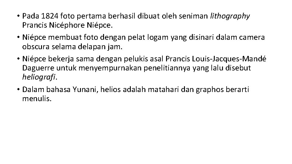  • Pada 1824 foto pertama berhasil dibuat oleh seniman lithography Prancis Nicéphore Niépce.