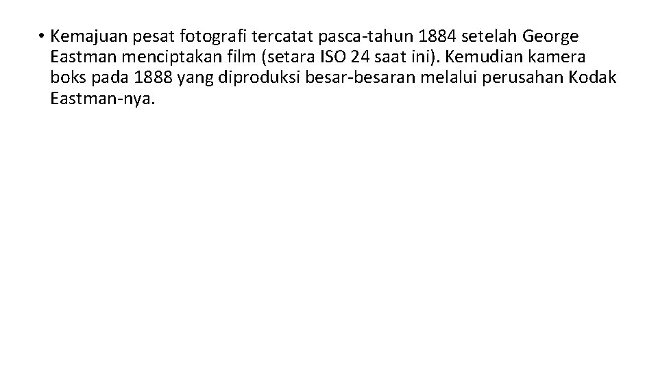  • Kemajuan pesat fotografi tercatat pasca-tahun 1884 setelah George Eastman menciptakan film (setara