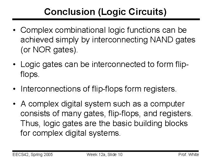 Conclusion (Logic Circuits) • Complex combinational logic functions can be achieved simply by interconnecting