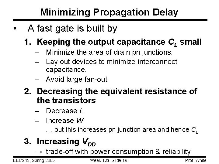 Minimizing Propagation Delay • A fast gate is built by 1. Keeping the output