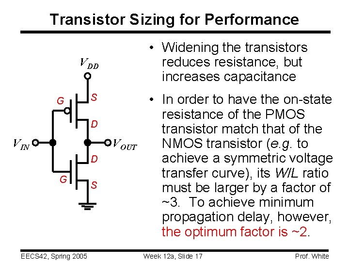 Transistor Sizing for Performance • Widening the transistors reduces resistance, but increases capacitance VDD