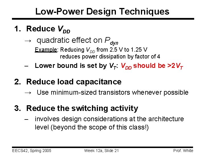 Low-Power Design Techniques 1. Reduce VDD → quadratic effect on Pdyn Example: Reducing VDD