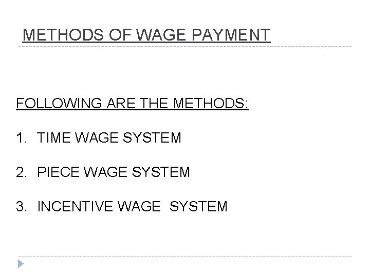 METHODS OF WAGE PAYMENT FOLLOWING ARE THE METHODS: 1. TIME WAGE SYSTEM 2. PIECE