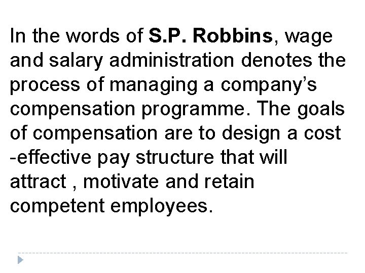 In the words of S. P. Robbins, wage and salary administration denotes the process