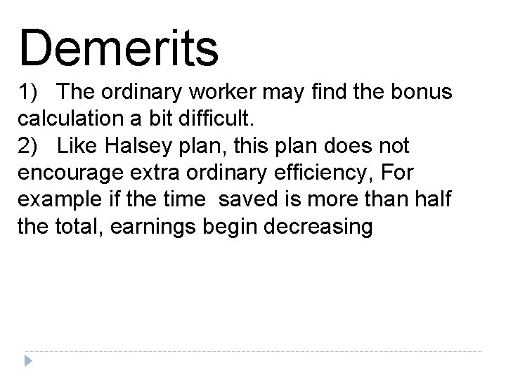 Demerits 1) The ordinary worker may find the bonus calculation a bit difficult. 2) Demerits 1) The ordinary worker may find the bonus calculation a bit difficult. 2)