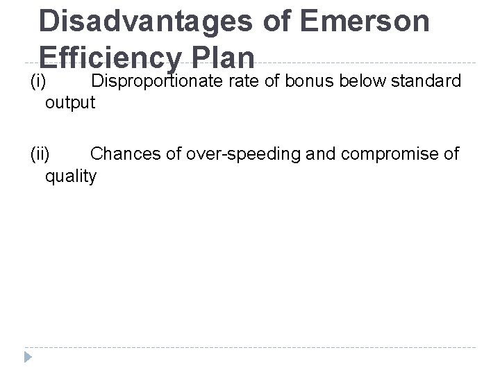 Disadvantages of Emerson Efficiency Plan (i) Disproportionate rate of bonus below standard output (ii) Disadvantages of Emerson Efficiency Plan (i) Disproportionate rate of bonus below standard output (ii)