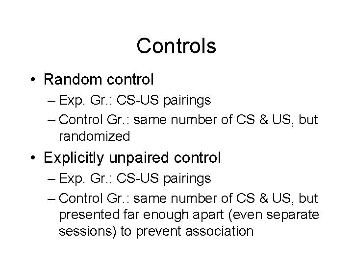 Controls • Random control – Exp. Gr. : CS-US pairings – Control Gr. :