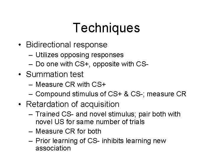 Techniques • Bidirectional response – Utilizes opposing responses – Do one with CS+, opposite