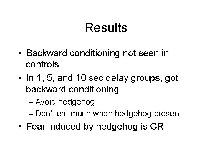 Results • Backward conditioning not seen in controls • In 1, 5, and 10