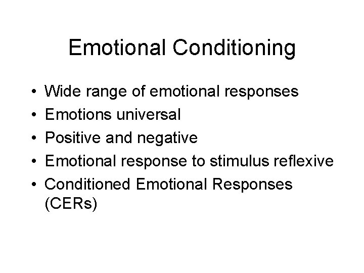 Emotional Conditioning • • • Wide range of emotional responses Emotions universal Positive and