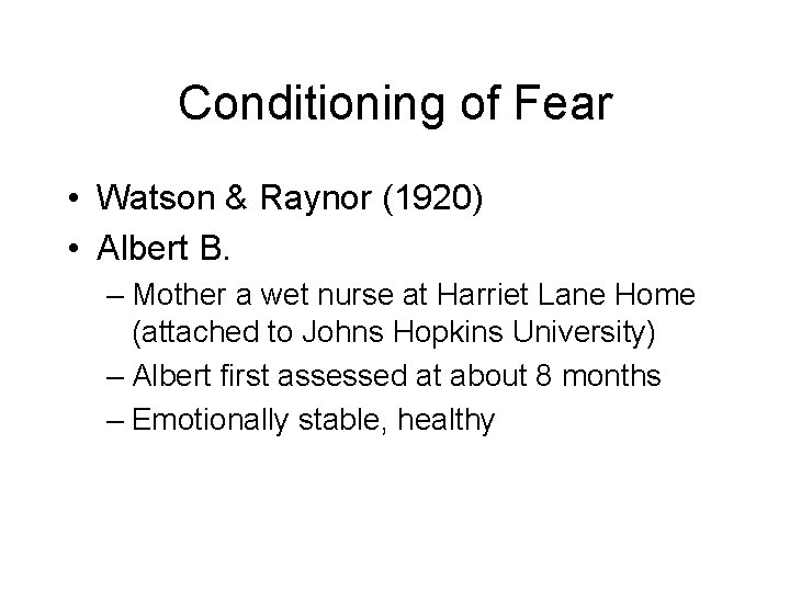 Conditioning of Fear • Watson & Raynor (1920) • Albert B. – Mother a