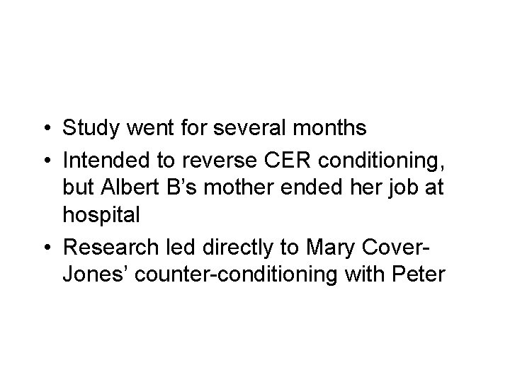  • Study went for several months • Intended to reverse CER conditioning, but