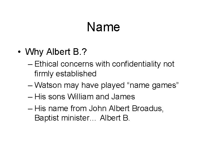 Name • Why Albert B. ? – Ethical concerns with confidentiality not firmly established