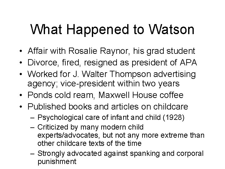 What Happened to Watson • Affair with Rosalie Raynor, his grad student • Divorce,