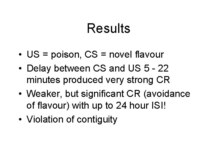 Results • US = poison, CS = novel flavour • Delay between CS and