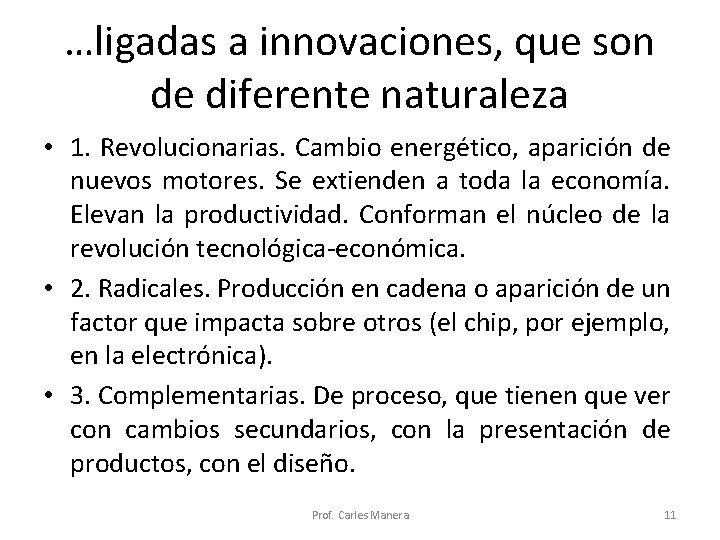 …ligadas a innovaciones, que son de diferente naturaleza • 1. Revolucionarias. Cambio energético, aparición