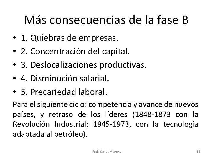 Más consecuencias de la fase B • • • 1. Quiebras de empresas. 2.