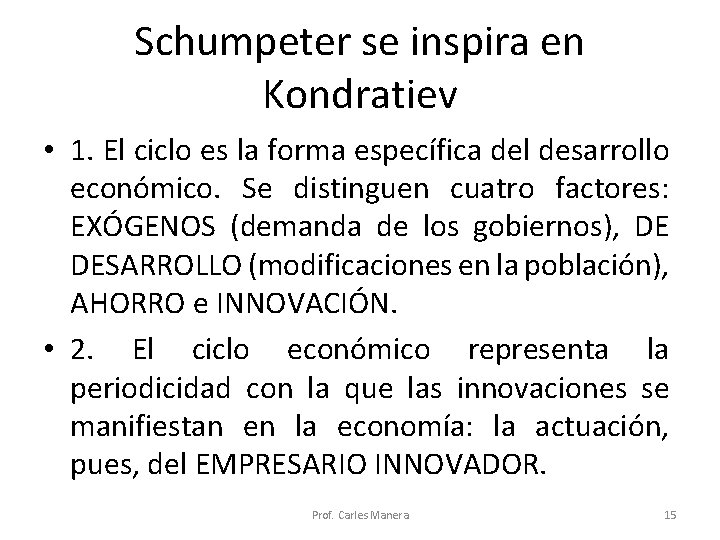 Schumpeter se inspira en Kondratiev • 1. El ciclo es la forma específica del